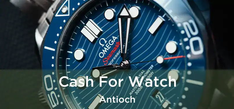 Cash For Watch Antioch