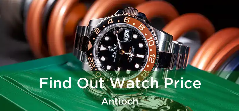 Find Out Watch Price Antioch