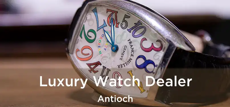 Luxury Watch Dealer Antioch