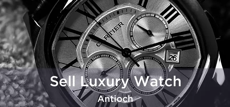 Sell Luxury Watch Antioch