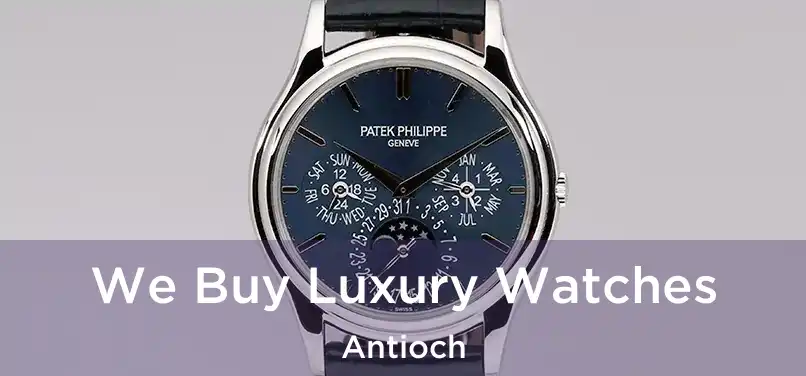 We Buy Luxury Watches Antioch